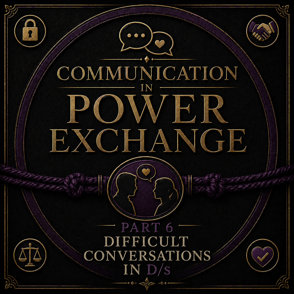 Communication in Power Exchange Part 6 - Difficult Conversations in D/s