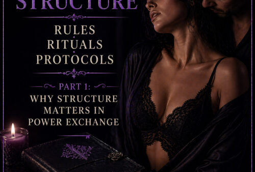 Structure – Rules, Rituals, Protocols Part 1: Why Structure Matters in Power Exchange