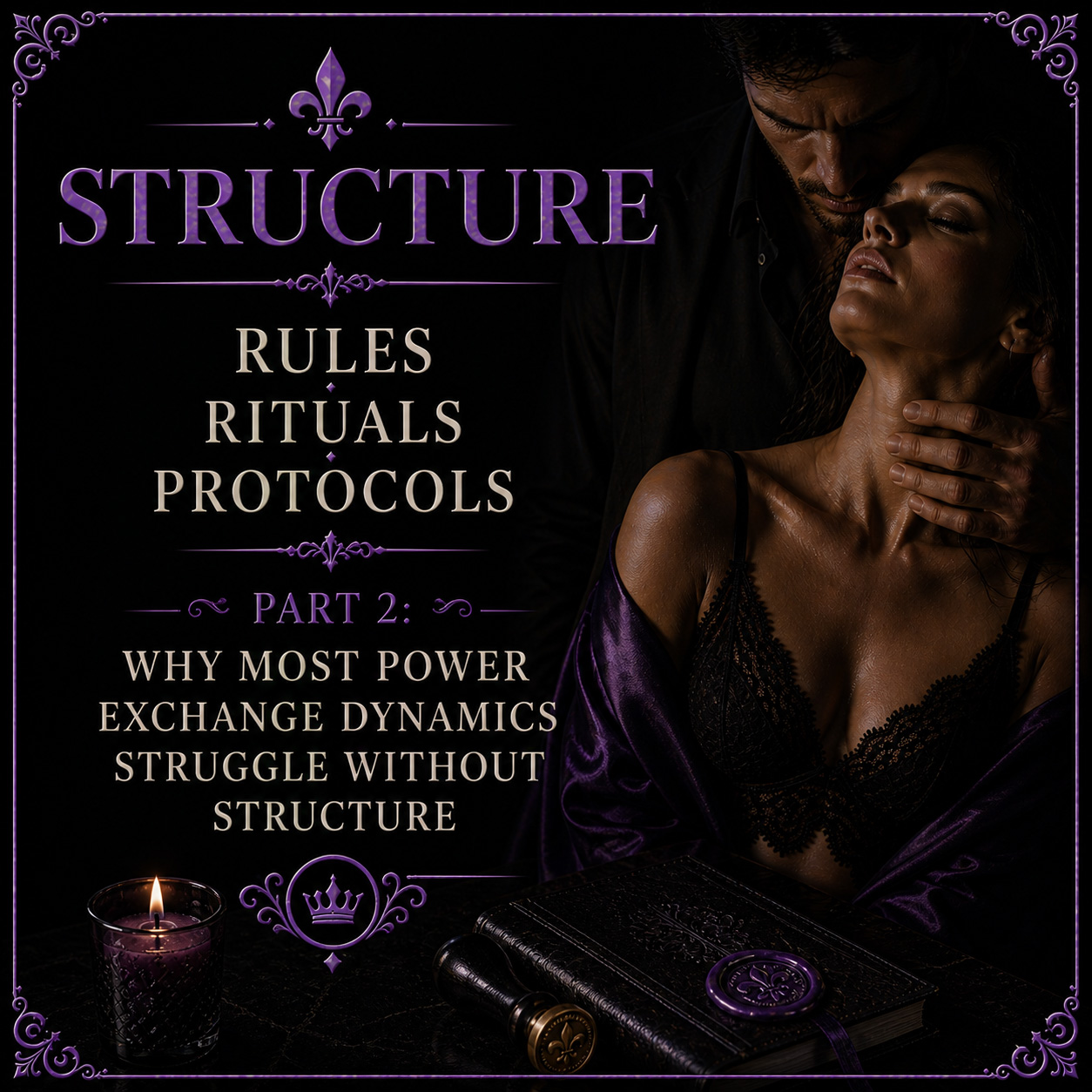 Structure – Rules, Rituals, Protocols Part 2: Why Most Power Exchange Dynamics Struggle Without Structure