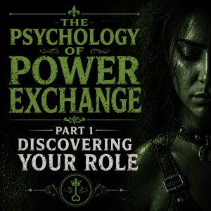 Psychology of Power Exchange Part 1 - Discovering Your Role