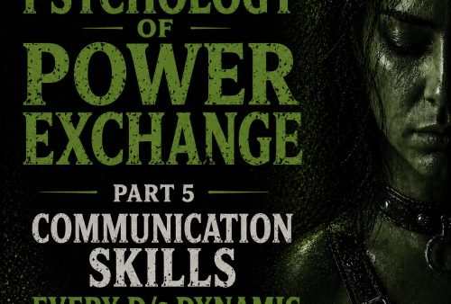 Psychology of Power Exchange Part 5 - Communication Skills Every D/s Dynamic Needs