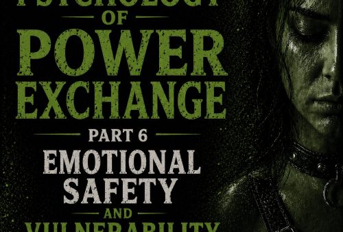 Psychology of Power Exchange Part 6 - Emotional Safety and Vulnerability in Power Exchange