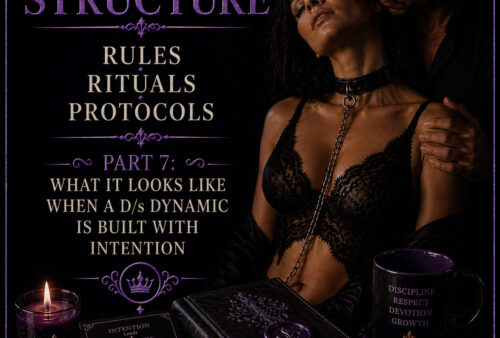 Structure – Rules, Rituals, Protocols Part 7: What It Looks Like When a D/s Dynamic Is Built With Intention