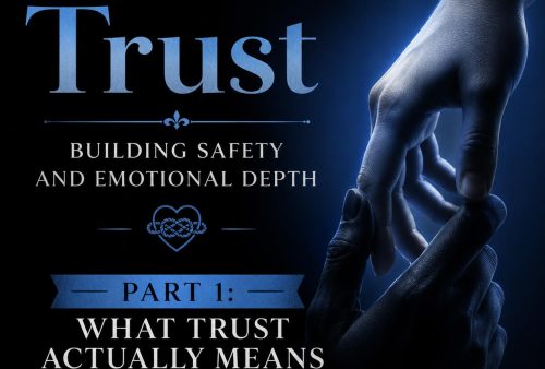 Trust - Building Safety and Emotional Depth - Part 1: What Trust Actually Means in Power Exchange