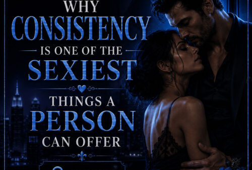 Why Consistency Is One of the Sexiest Things a Person Can Offer