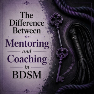 The Difference Between Mentoring and Coaching in BDSM
