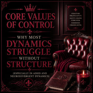 Core Values of Control: Why Most Dynamics Struggle Without Structure (Especially in ADHD and Neurodivergent Dynamics)